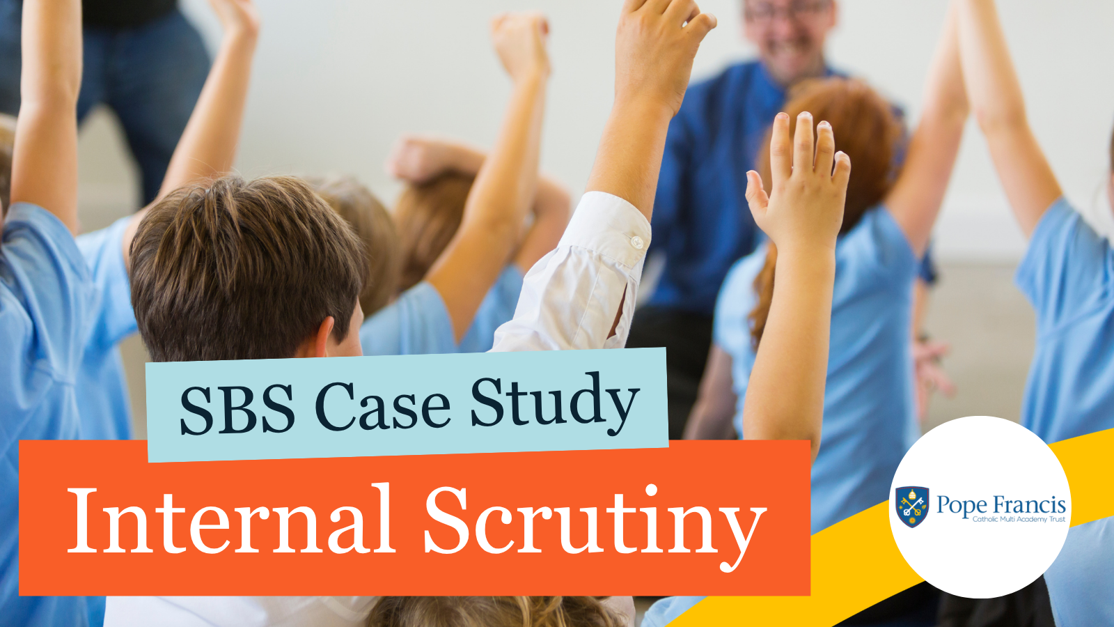 Pope Francis Catholic MAT: SBS Internal Scrutiny Case Study
